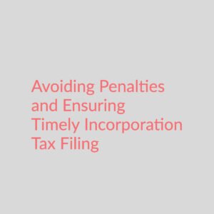 Avoiding Penalties and Ensuring Timely Incorporation Tax Filing